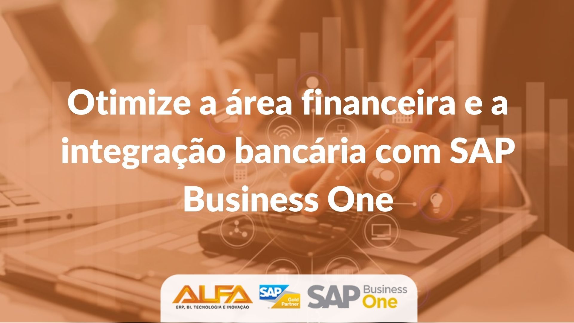 Otimize a área financeira e a integração bancária com SAP Business One Otimize a área financeira e a integração bancária com SAP Business One Otimize a área financeira e a integração bancária com SAP Business One