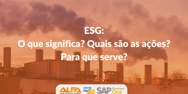 ESG o que significa Quais são as ações Para que serve