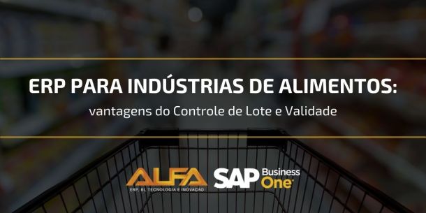 ERP para Indústrias de Alimentos vantagens do Controle de Lote e Validade