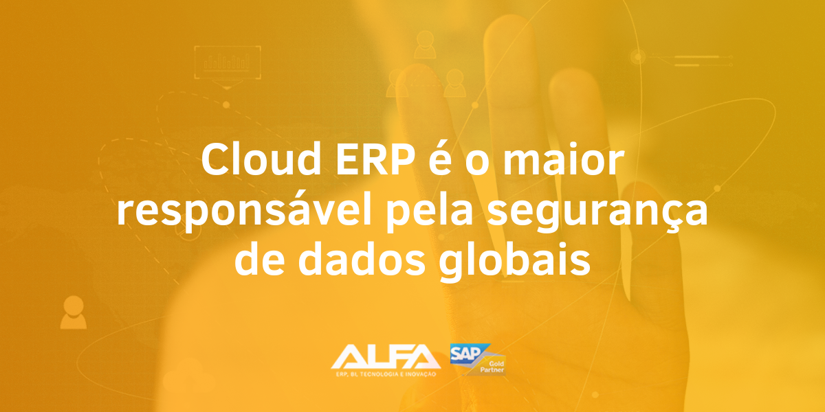 Cloud ERP é o maior responsável pela segurança de dados globais_ALFA SISTEMAS DE GESTÃO