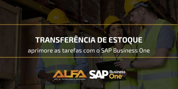 Transferência de estoque aprimore as tarefas com o SAP Business One