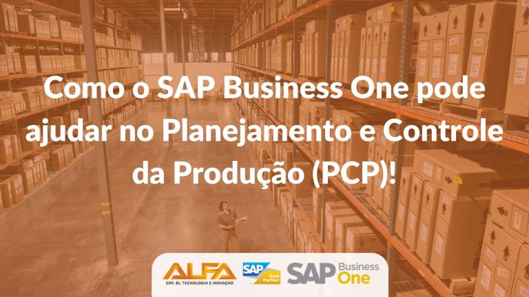 CPlanejamento e Controle da Produção (PCP),Como o SAP Business One pode te auxiliar